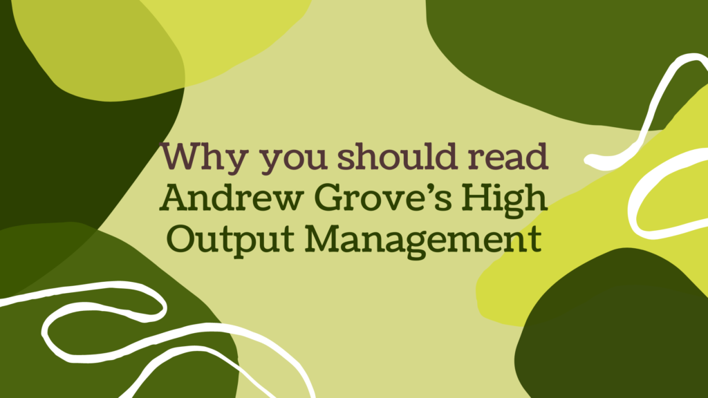 This is a the blog title Why you should read Andrew Grove’s High Output Management