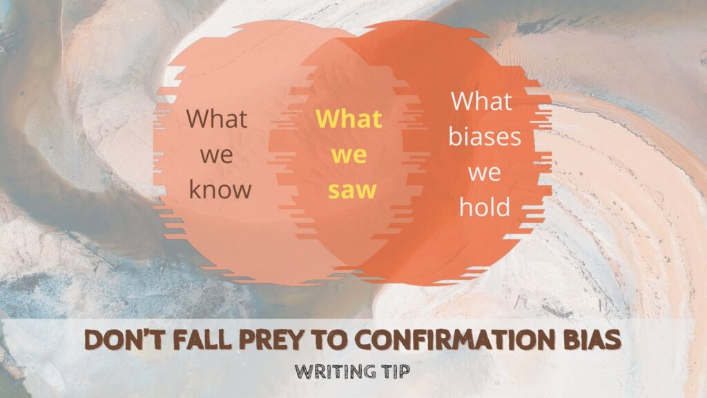 Writing Tip Don’t fall prey to Confirmation Bias